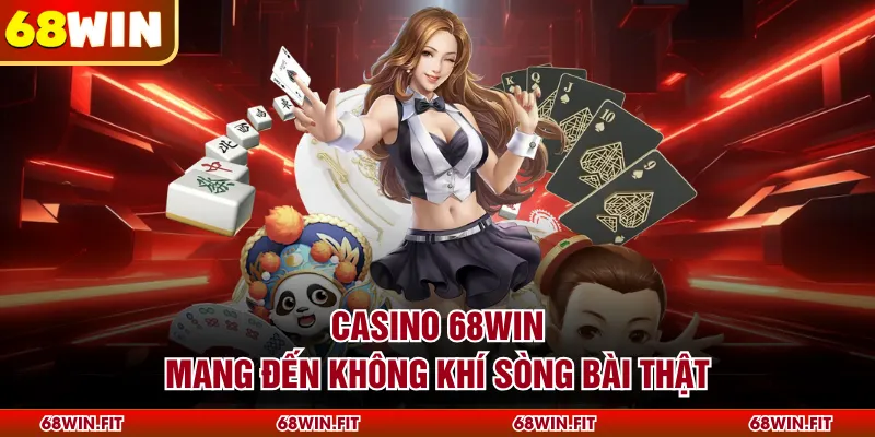 Casino 68WIN mang đến không khí sòng bài thật