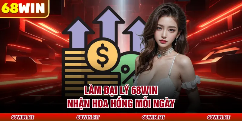 Làm đại lý 68WIN nhận hoa hồng mỗi ngày