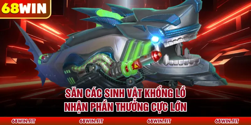 Săn các sinh vật khổng lồ nhận phần thưởng cực lớn